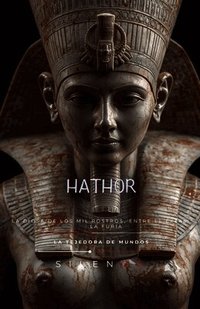 HATHOR La Diosa de los Mil Rostros, entre el �xtasis y la Furia