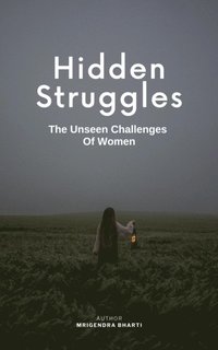 Hidden Struggles; The Unseen Challenges Of Women