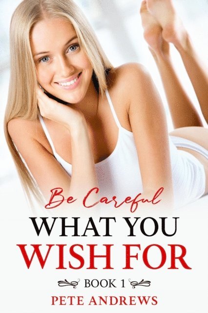 Pete Andrews - Be Careful What You Wish For Book 1, E-bok