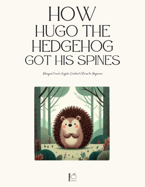 Pomme Bilingual - How Hugo the Hedgehog Got His Spines: Bilingual French-English Children's Stories for Beginners, E-bok