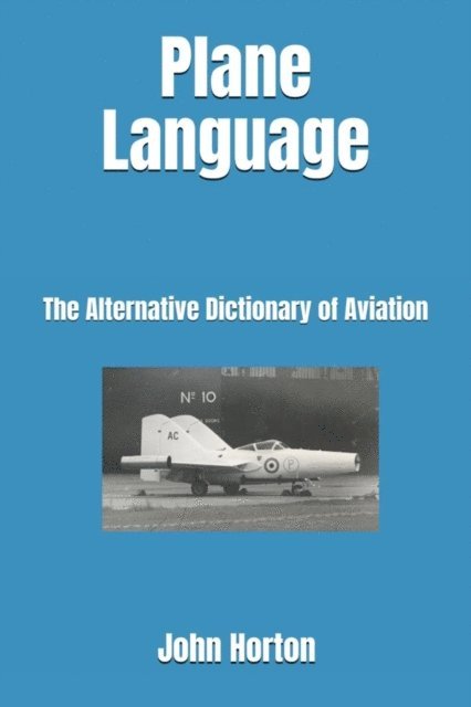 John Anthony - Plane Language: The Alternative Dictionary of Aviation, E-bok