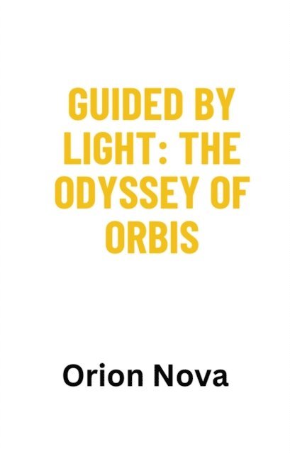 Orion Nova - Guided by Light: The Odyssey of Orbis, E-bok
