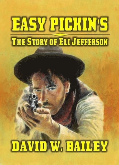 David W. Bailey - Easy Pickin's - The Story Of Eli Jefferson, E-bok. Tillgänglighet: Lägg i varukorg
