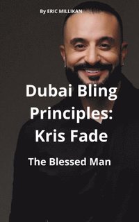 Dubai Bling Principles: Kris Fade, The Blessed Man