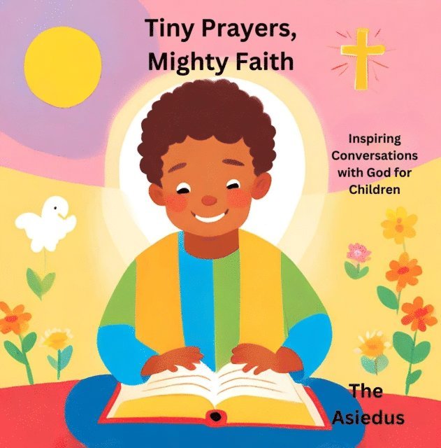 The Asiedus - Tiny Prayers, Mighty Faith: Inspiring Conversations with God for Children, E-bok. Tillgänglighet: Lägg i varukorg