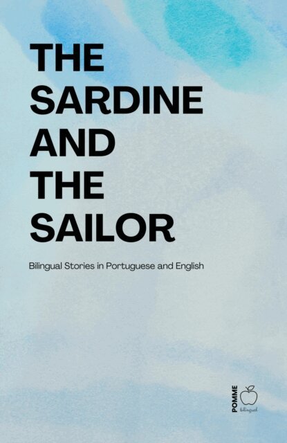 Pomme Bilingual - Sardine and The Sailor: Bilingual Stories in Portuguese and English, E-bok