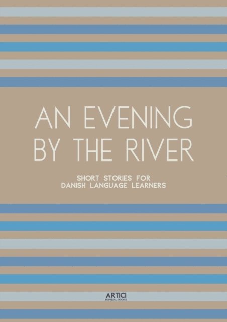 Artici Bilingual Books - Evening By The River: Short Stories for Danish Language Learners, E-bok