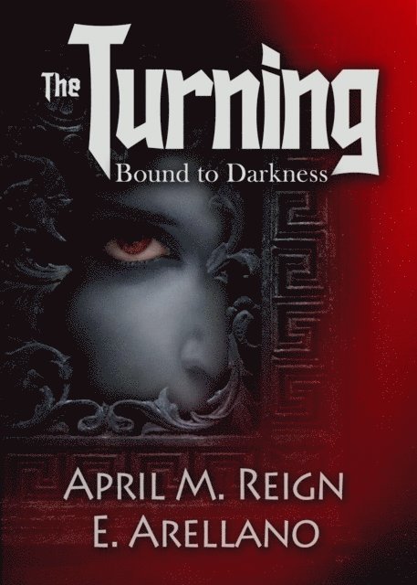 E. Arellano, April M. Reign - Bound to Darkness: The Beginning (The Turning Origin Story), E-bok. Tillgänglighet: Lägg i varukorg