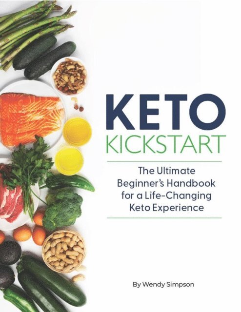 Wendy Simpson - Keto Kickstart: The Ultimate Beginner's Handbook for a Life-Changing Keto Experience, E-bok