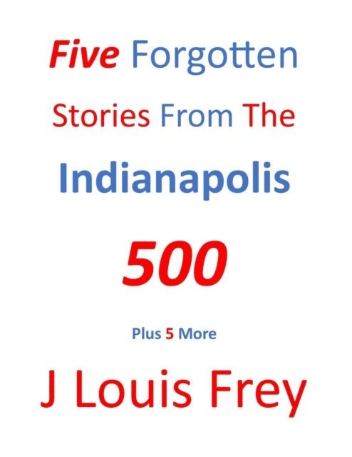 J Louis Frey - Five Forgotten Stories From The Indianapolis 500, E-bok. Tillgänglighet: Lägg i varukorg