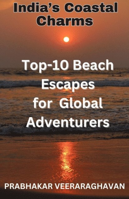 Prabhakar Veeraraghavan - India's Coastal Charms - Top 10 Beach escapes for Global Adventurers, E-bok. Tillgänglighet: Lägg i varukorg