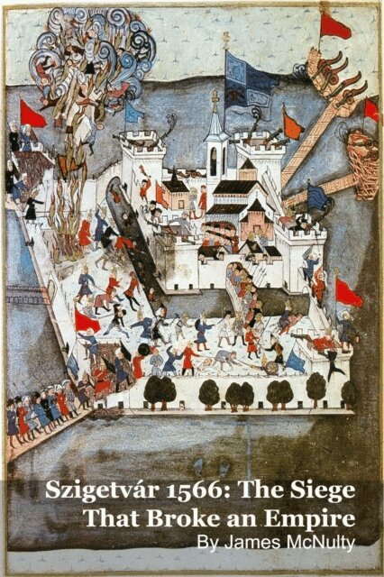 James McNulty - Szigetvar 1566: The Siege That Broke an Empire, E-bok