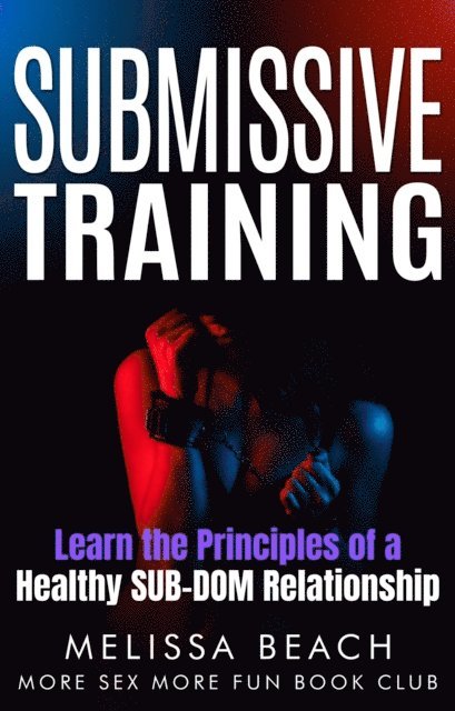 More Sex More Fun Book Club, Melissa Beach - Submissive Training: Learn the Principles of a Healthy SUB-DOM Relationship, E-bok