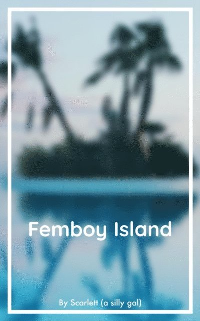 Scarlett - Femboy Island: Chapter 1, E-bok