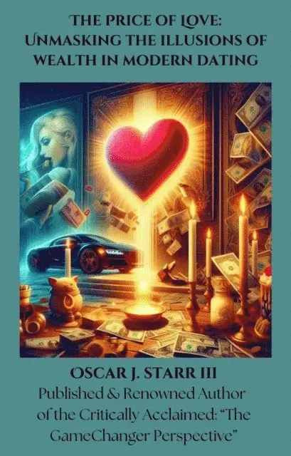 Oscar J. Starr III - Price of Love: Unmasking the Illusions of Wealth in Modern Dating, E-bok. Tillgänglighet: Lägg i varukorg