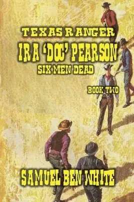 Samuel Ben White - Texas Ranger Ira Pearson - Six Men Dead, Häftad. Tillgänglighet: Lägg i varukorg