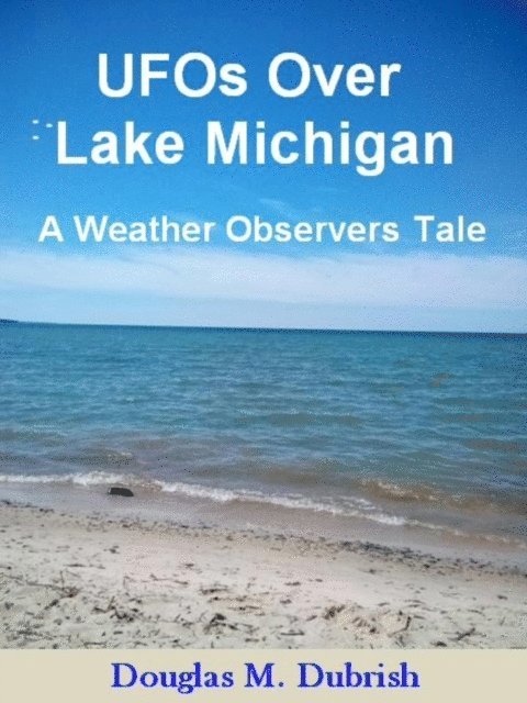 Douglas M. Dubrish - UFOs Over Lake Michigan - A Weather Observers Tale, E-bok. Tillgänglighet: Lägg i varukorg