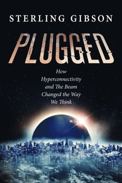 Sean Platt, Johnny B. Truant - Plugged: How Hyperconnectivity and The Beam Changed the Way We Think, E-bok