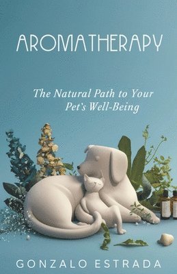 Gonzalo Estrada - Aromatherapy, The natural path to your pet´s well being, Häftad. Tillgänglighet: Lägg i varukorg