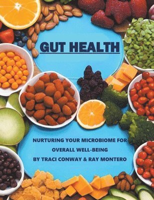 Traci Conway, Ramon Montero - GUT HEALTH - Nurturing Your Microbiome for Overall Well-Being, Häftad. Tillgänglighet: Lägg i varukorg