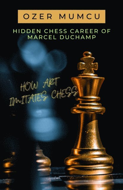 Ozer Mumcu - Hidden Chess Career of Marcel Duchamp How Art Imitates Chess, E-bok. Tillgänglighet: Lägg i varukorg