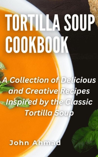 john ahmad - Tortilla Soup Cookbook, E-bok