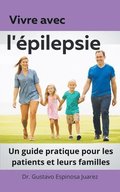 Vivre avec l'pilepsie Un guide pratique pour les patients et leurs familles