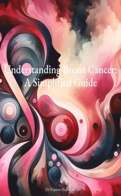 Pejman Hajbabaie - Understanding Breast Cancer: A Simplified Guide, E-bok. Tillgänglighet: Lägg i varukorg