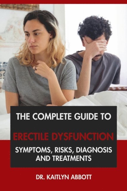 Complete Guide to Erectile Dysfunction: Symptoms, Risks, Diagnosis & Treatments