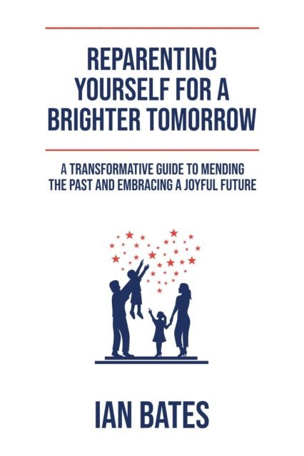 Ian Bates - Reparenting Yourself For a Brighter Tomorrow, E-bok. Tillgänglighet: Lägg i varukorg