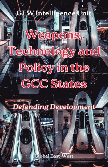 Hichem Karoui, GEW Intelligence Unit - Weapons, Technology and Policy in the GCC States, E-bok