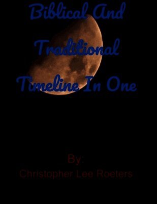 Christopher Lee Roeters - Biblical and Traditional Timeline In One, Häftad