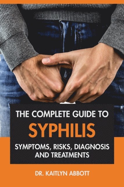 Dr. Kaitlyn Abbott - Complete Guide to Syphilis: Symptoms, Risks, Diagnosis & Treatments, E-bok. Tillgänglighet: Lägg i varukorg