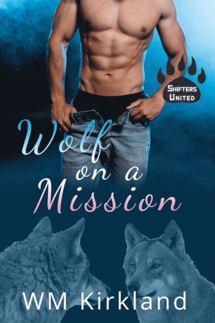 W.M. Kirkland - Wolf on a Mission: A Transgender Fated Mates Shifters United Story, E-bok