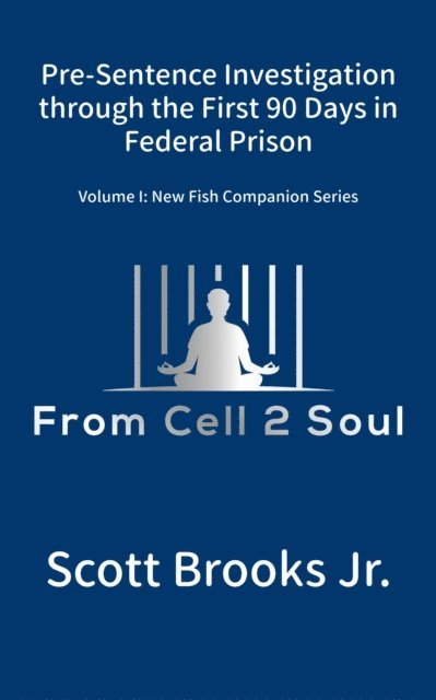 Scott Brooks Jr. - Pre-Sentence Investigation Through the First 90 Days in Federal Prison (From Cell 2 Soul), E-bok. Tillgänglighet: Lägg i varukorg