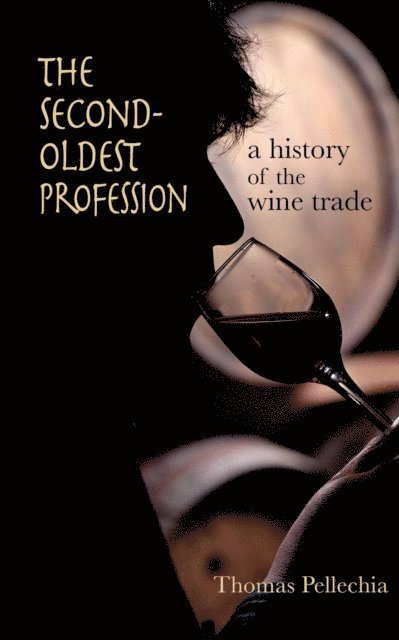 Thomas Pellechia - Second Oldest Profession: A History of the Wine Trade, E-bok