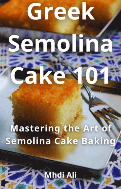 Mhdi Ali - Greek Semolina Cake 101, E-bok. Tillgänglighet: Lägg i varukorg
