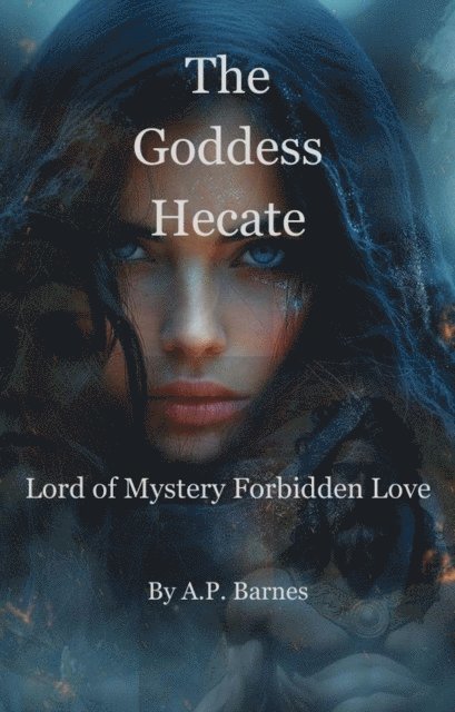 apbarnes - Goddess Hecate: Lord of Mystery Forbidden Love, E-bok