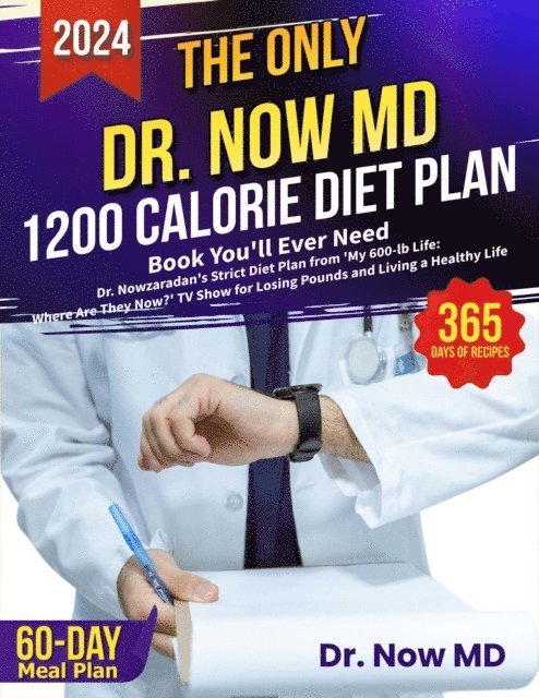 Dr. Now MD - Only Dr. Now MD 1200 Calorie Diet Plan Book You'll Ever Need: Dr. Nowzaradan's Strict Diet Plan from 'My 600-lb Life: Where Are They Now?' TV Show for Losing Pounds and Living a Healthy Life, E-bok