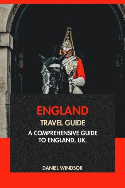 Daniel Windsor - England Travel Guide: A Comprehensive Guide to England, UK, E-bok
