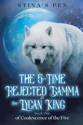 Stina's Pen - 5-Time Rejected Gamma & the Lycan King, Häftad