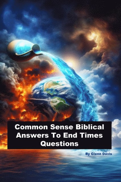 Glenn Davis - Common Sense Biblical Answers To End Times Questions, E-bok