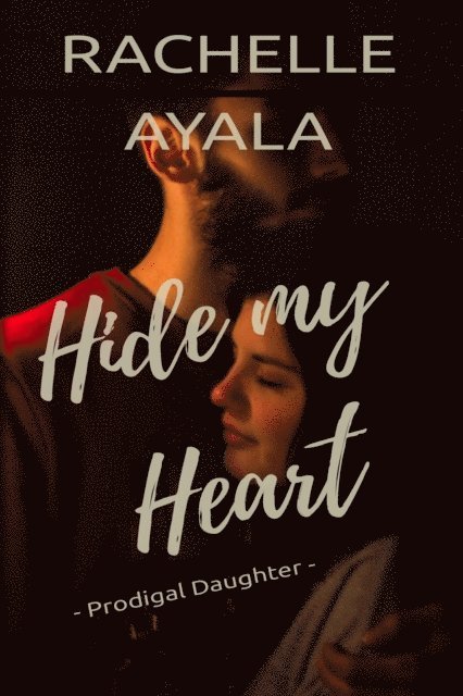 Rachelle Ayala - Hide My Heart: Prodigal Daughter, E-bok
