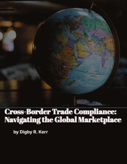 Digby R. Kerr - Cross-Border Trade Compliance: Navigating the Global Marketplace, E-bok. Tillgänglighet: Lägg i varukorg