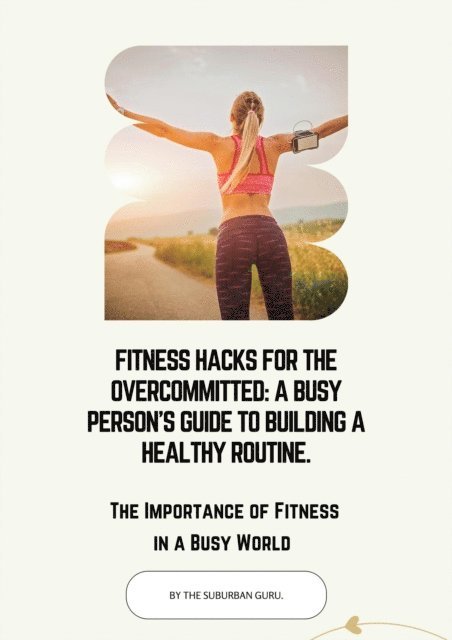 The Suburban Guru - Fitness Hacks for the Overcommitted: A Busy Persons Guide to Building a Healthy Routine., E-bok. Tillgänglighet: Lägg i varukorg