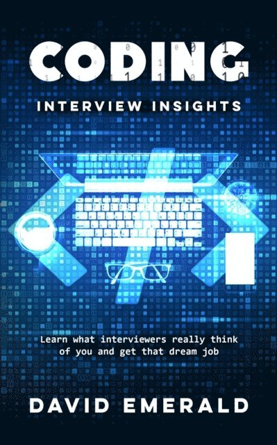 David Emerald - Coding Interview Insights Learn What Interviewers Really Think of You and Get That Dream Job, E-bok
