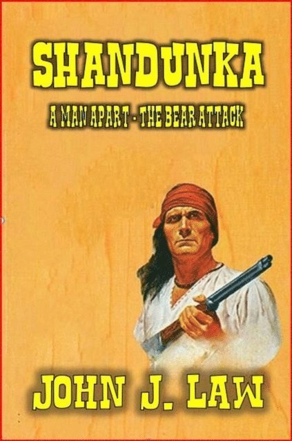 John J. Law - Shandunka - A Man Apart - The Bear Attack, E-bok