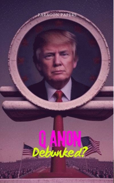 Paragon Papers - QAnon Debunked?, E-bok
