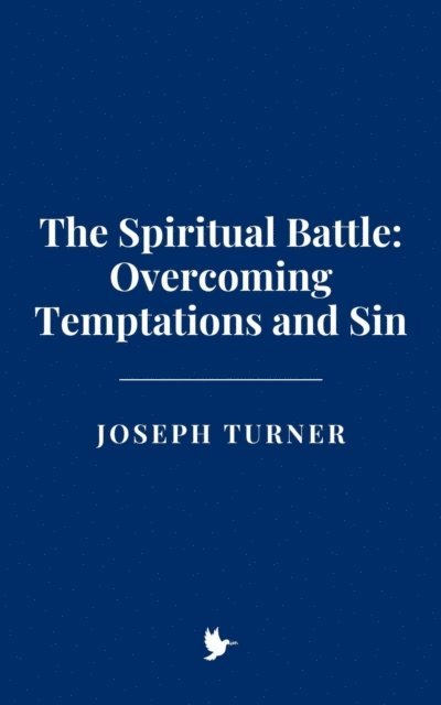 Joseph Turner - Spiritual Battle: Overcoming Temptations and Sin, E-bok