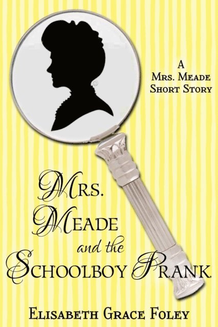Elisabeth Grace Foley - Mrs. Meade and the Schoolboy Prank: A Short Story, E-bok. Tillgänglighet: Lägg i varukorg